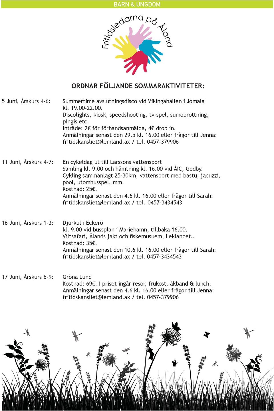 0457-379906 11 Juni, Årskurs 4-7: En cykeldag ut till Larssons vattensport Samling kl. 9.00 och hämtning kl. 16.00 vid ÅIC, Godby.