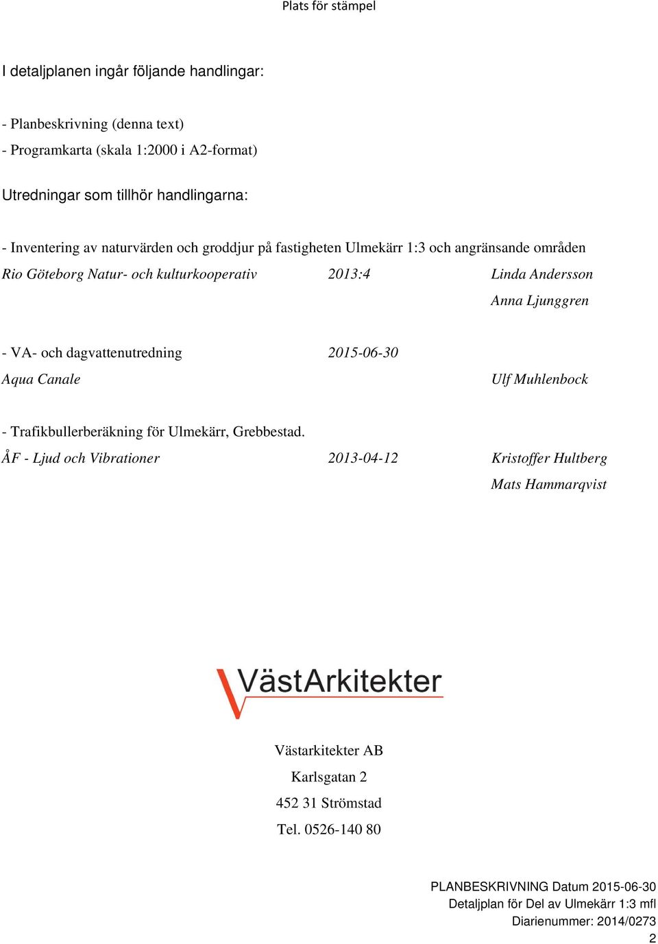 kulturkooperativ 2013:4 Linda Andersson Anna Ljunggren - VA- och dagvattenutredning 2015-06-30 Aqua Canale Ulf Muhlenbock - Trafikbullerberäkning