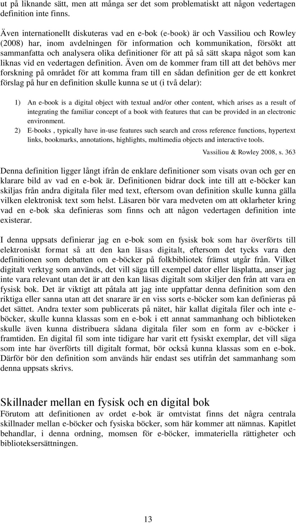 definitioner för att på så sätt skapa något som kan liknas vid en vedertagen definition.