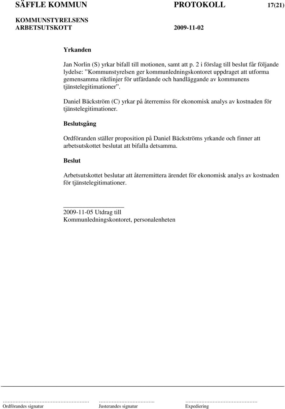 kommunens tjänstelegitimationer. Daniel Bäckström (C) yrkar på återremiss för ekonomisk analys av kostnaden för tjänstelegitimationer.