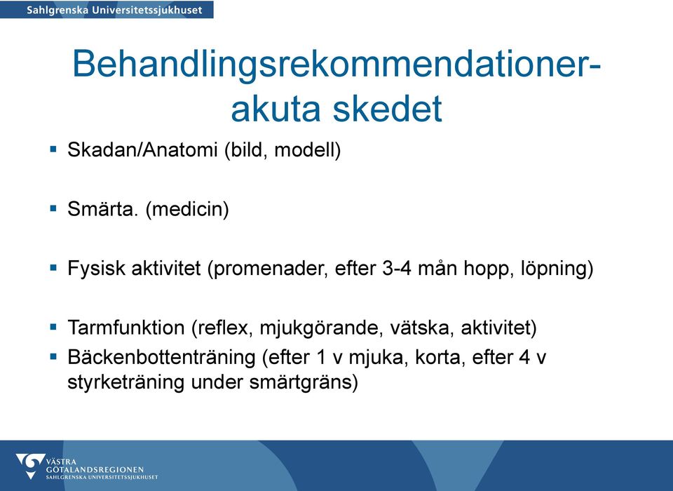 (medicin) Fysisk aktivitet (promenader, efter 3-4 mån hopp, löpning)