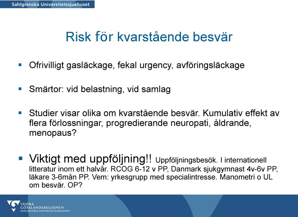 Kumulativ effekt av flera förlossningar, progredierande neuropati, åldrande, menopaus? Viktigt med uppföljning!