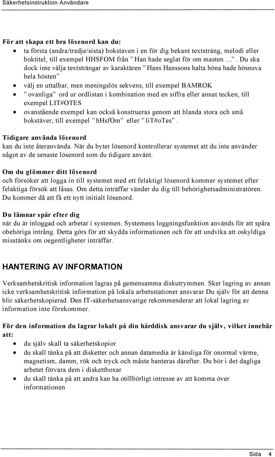 kombination med en siffra eller annat tecken, till exempel LIT#OTES ovanstående exempel kan också konstrueras genom att blanda stora och små bokstäver, till exempel hhsfom eller lit#otes.