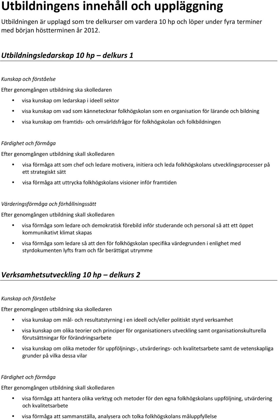 visakunskapomvadsomkännetecknarfolkhögskolansomenorganisationförlärandeochbildning visakunskapomframtids ochomvärldsfrågorförfolkhögskolanochfolkbildningen Färdighetochförmåga
