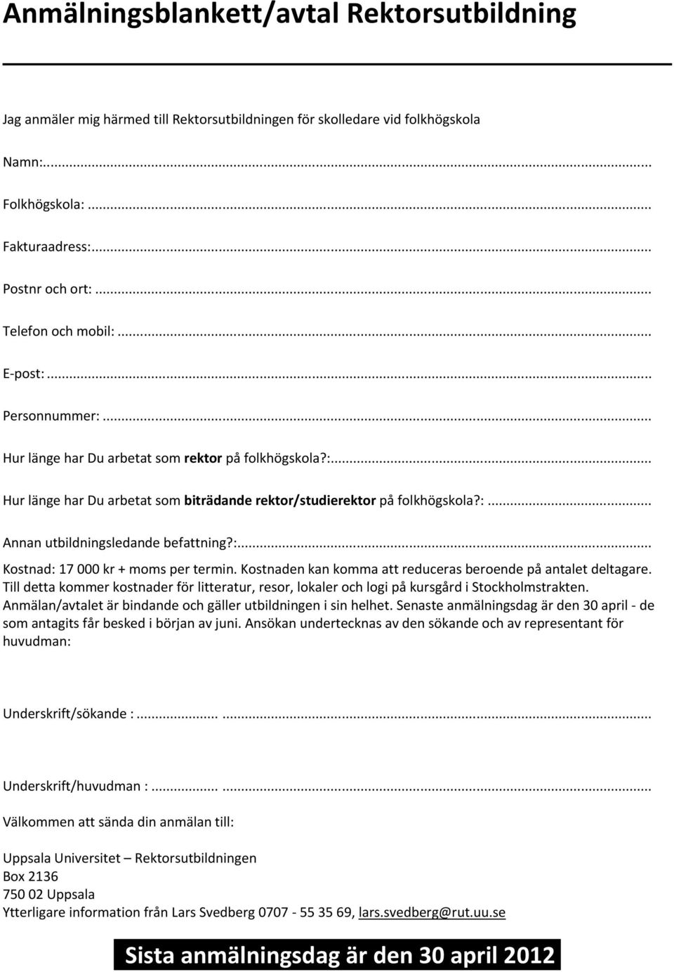 Kostnadenkankommaattreducerasberoendepåantaletdeltagare. Tilldettakommerkostnaderförlitteratur,resor,lokalerochlogipåkursgårdiStockholmstrakten.
