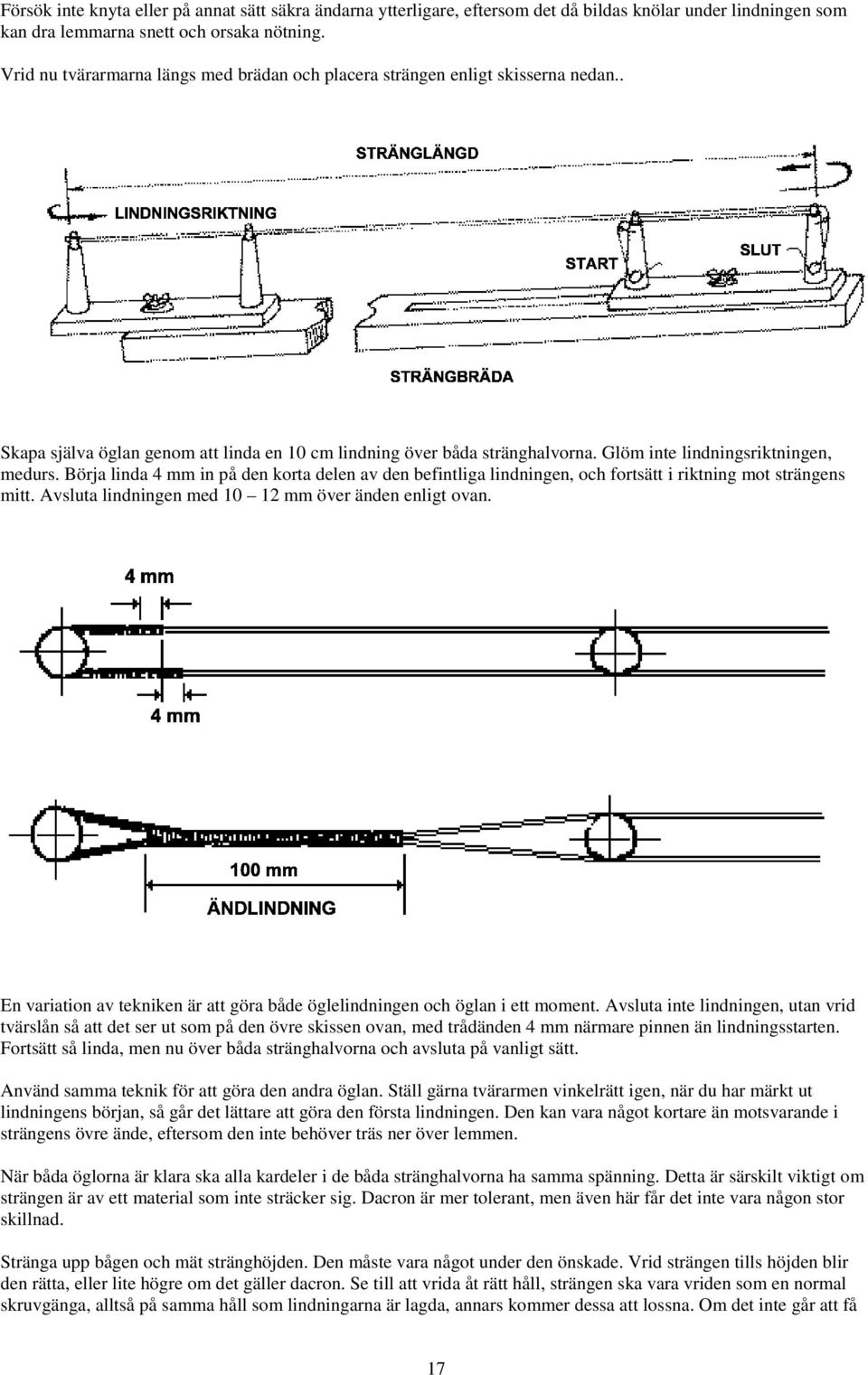Börja linda 4 mm in på den korta delen av den befintliga lindningen, och fortsätt i riktning mot strängens mitt. Avsluta lindningen med 10 12 mm över änden enligt ovan.