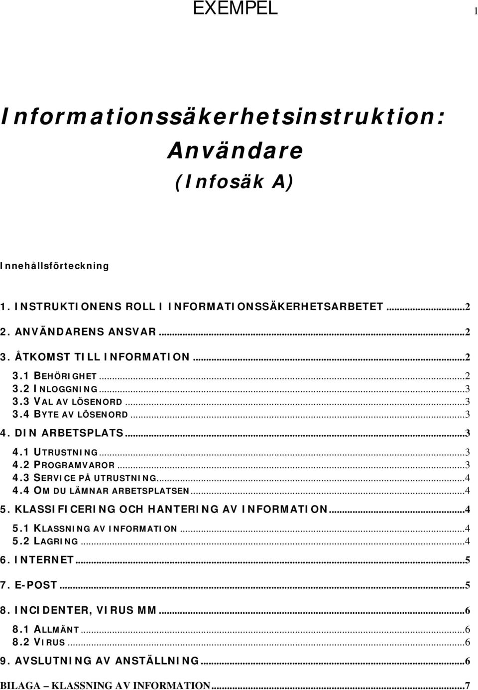 ..3 4.3 SERVICE PÅ UTRUSTNING...4 4.4 OM DU LÄMNAR ARBETSPLATSEN...4 5. KLASSIFICERING OCH HANTERING AV INFORMATION...4 5.1 KLASSNING AV INFORMATION...4 5.2 LAGRING...4 6.
