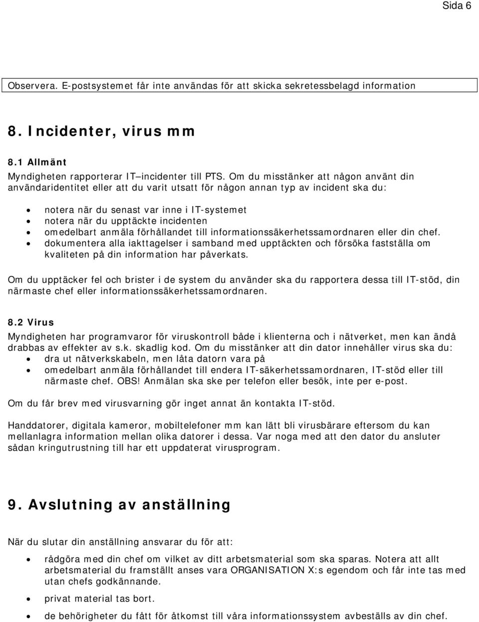 incidenten omedelbart anmäla förhållandet till informationssäkerhetssamordnaren eller din chef.