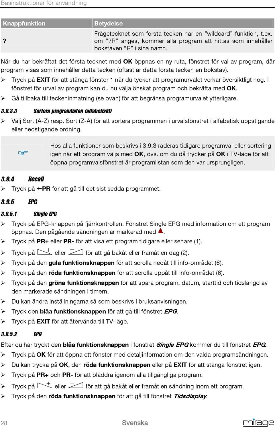 När du har bekräftat det första tecknet med OK öppnas en ny ruta, fönstret för val av program, där program visas som innehåller detta tecken (oftast är detta första tecken en bokstav).