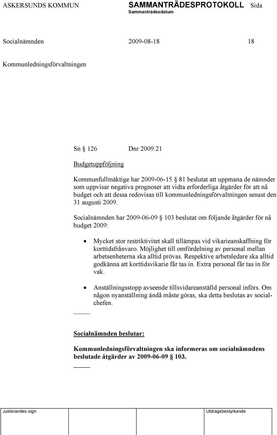 kommunledningsförvaltningen senast den 31 augusti 2009.