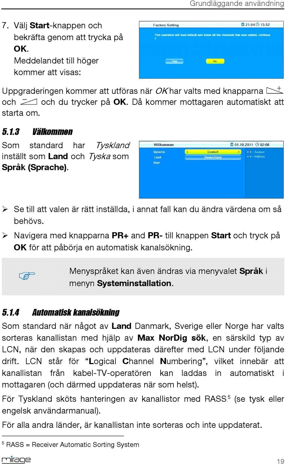 3 Välkommen Som standard har Tyskland inställt som Land och Tyska som Språk (Sprache). Se till att valen är rätt inställda, i annat fall kan du ändra värdena om så behövs.