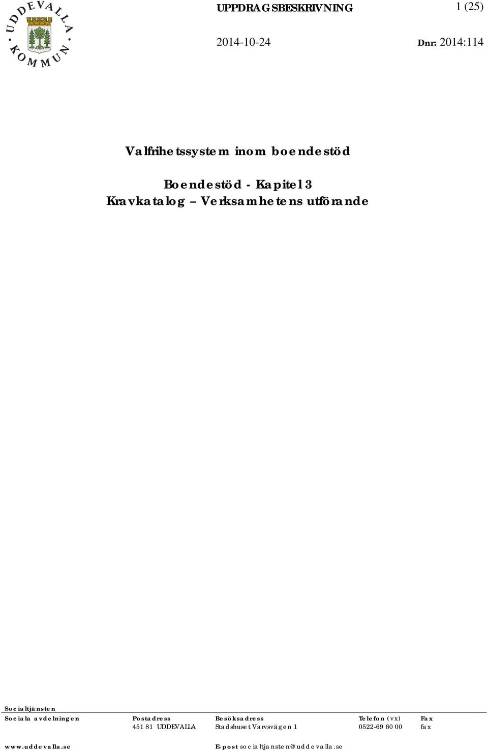 Sociala avdelningen Postadress Besöksadress Telefon (vx) Fax 451 81 UDDEVALLA