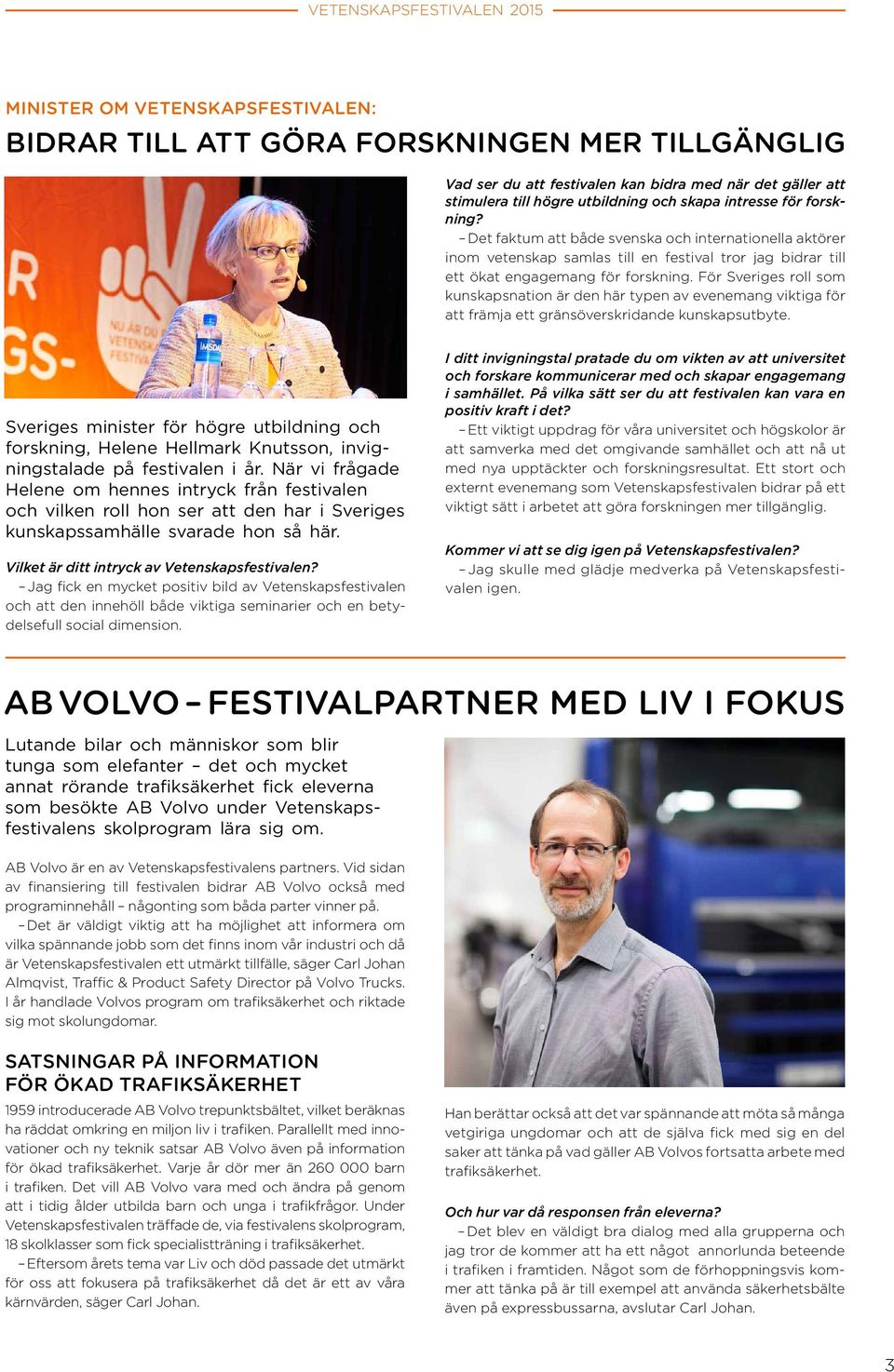 För Sveriges roll som kunskapsnation är den här typen av evenemang viktiga för att främja ett gränsöverskridande kunskapsutbyte.