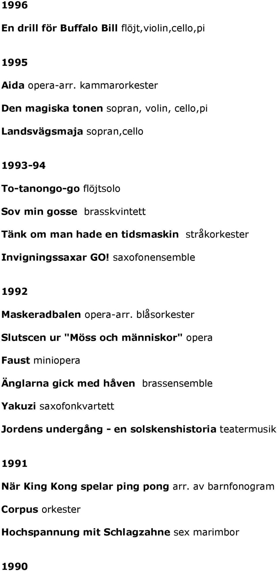 hade en tidsmaskin stråkorkester Invigningssaxar GO! saxofonensemble 1992 Maskeradbalen opera-arr.