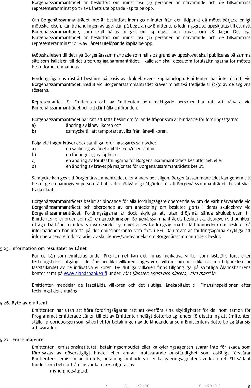 till ett nytt Borgenärssammanträde, som skall hållas tidigast om 14 dagar och senast om 28 dagar.