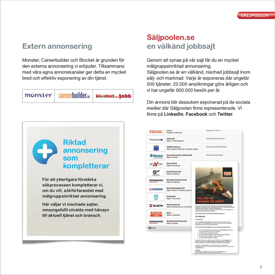 se en välkänd jobbsajt Genom att synas på vår sajt får du en mycket målgruppsinriktad annonsering. Säljpoolen.se är en välkänd, nischad jobbsajt inom sälj- och marknad.
