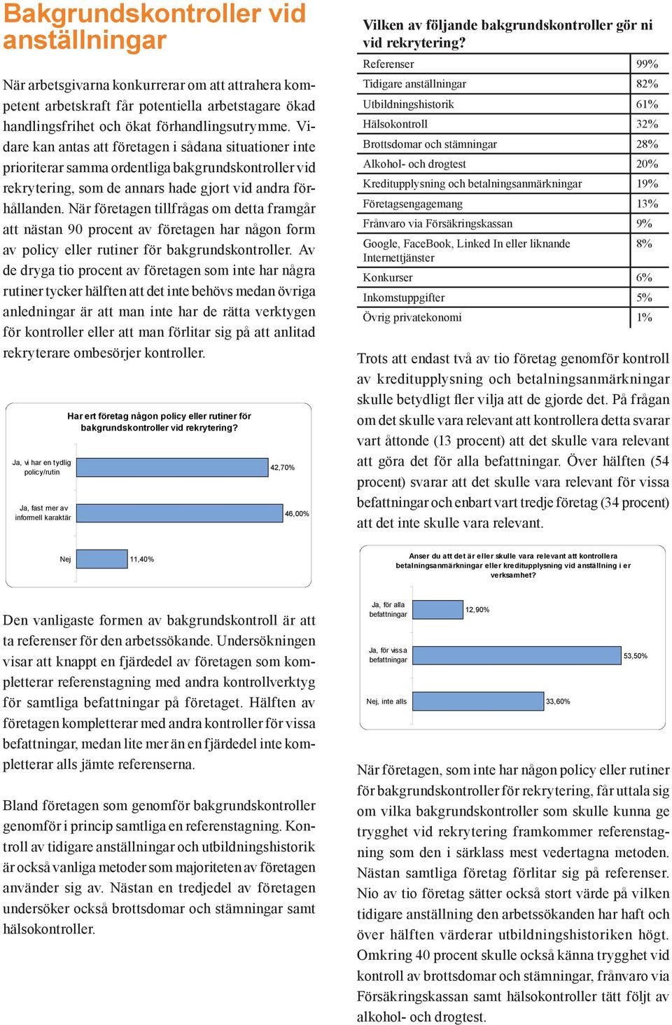 När företagen tillfrågas om detta framgår att nästan 90 procent av företagen har någon form av policy eller rutiner för bakgrundskontroller.