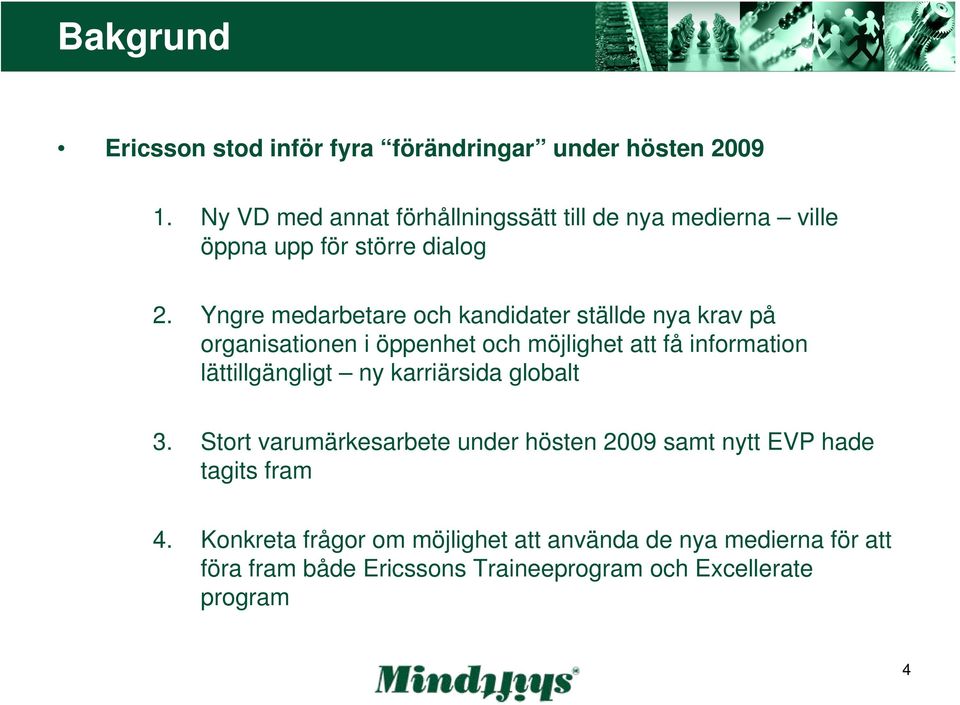 Yngre medarbetare och kandidater ställde nya krav på organisationen i öppenhet och möjlighet att få information lättillgängligt