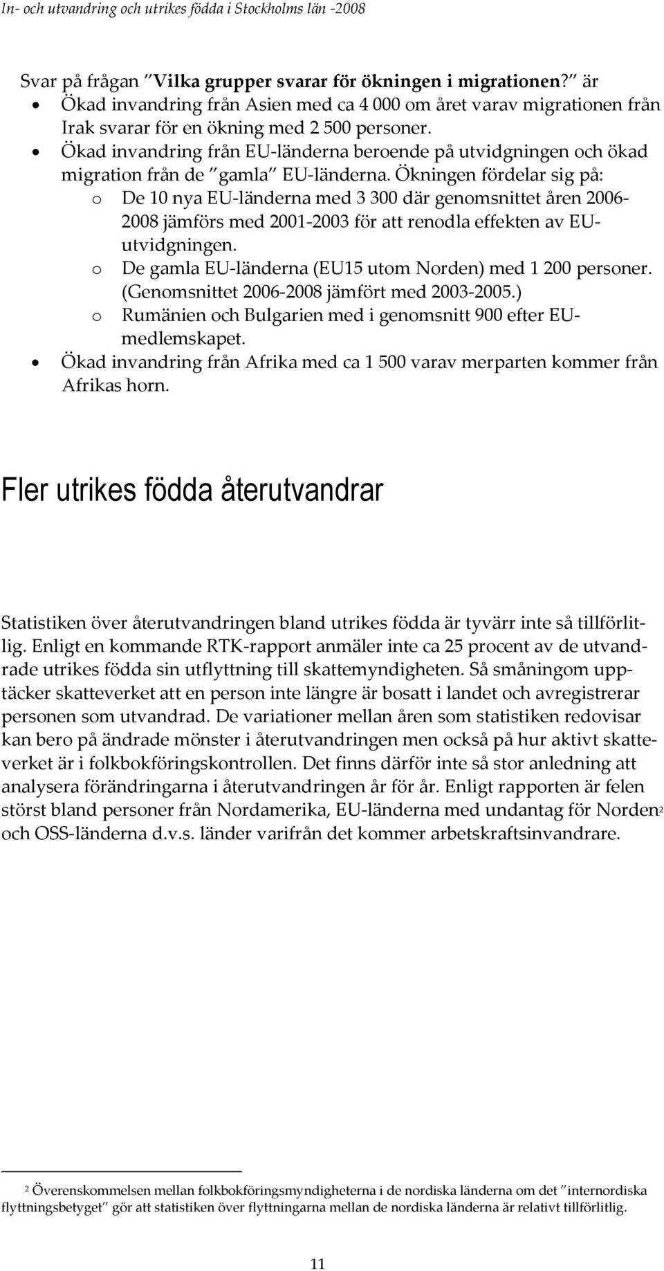 Ökningen fördelar sig på: o De 10 nya EU-länderna med 3 300 där genomsnittet åren 2006-2008 jämförs med 2001-2003 för att renodla effekten av EUutvidgningen.