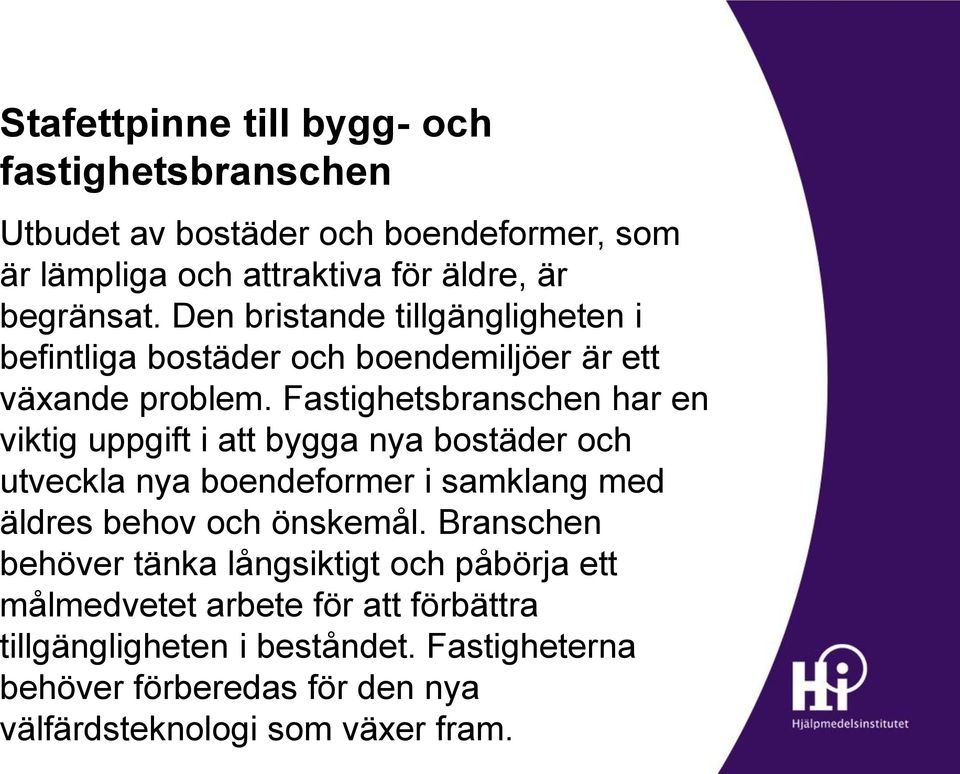 Fastighetsbranschen har en viktig uppgift i att bygga nya bostäder och utveckla nya boendeformer i samklang med äldres behov och önskemål.