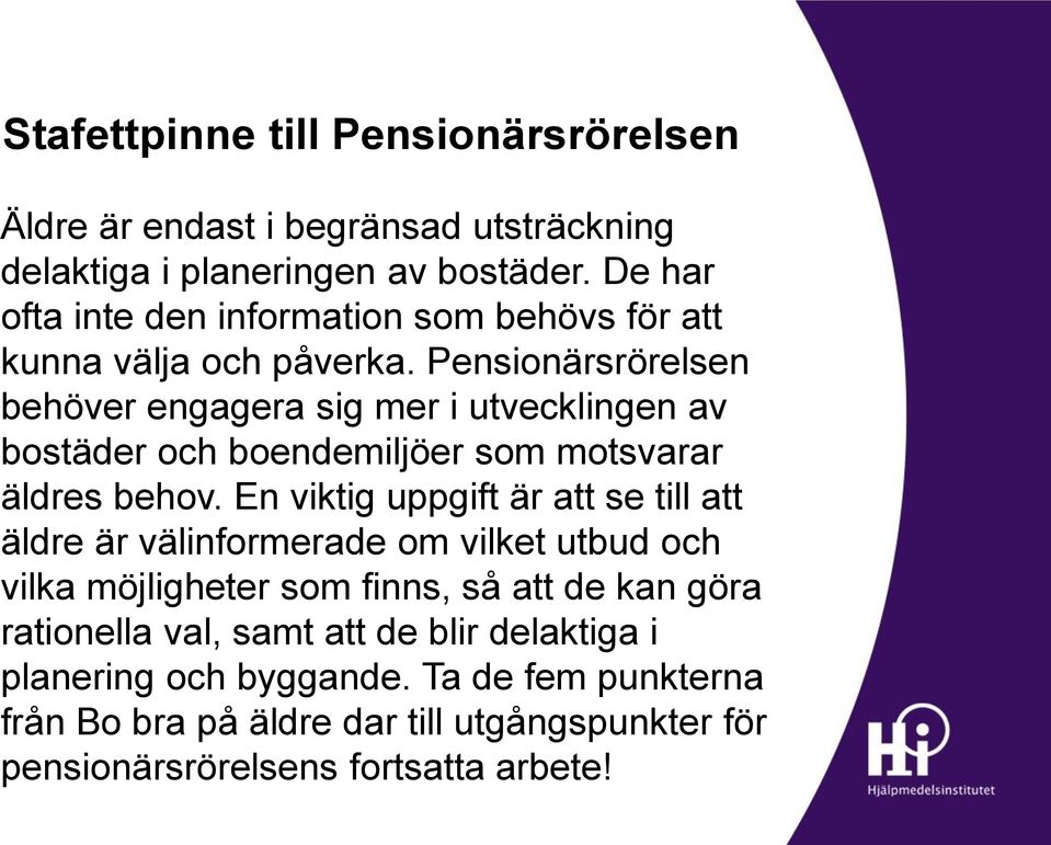 Pensionärsrörelsen behöver engagera sig mer i utvecklingen av bostäder och boendemiljöer som motsvarar äldres behov.