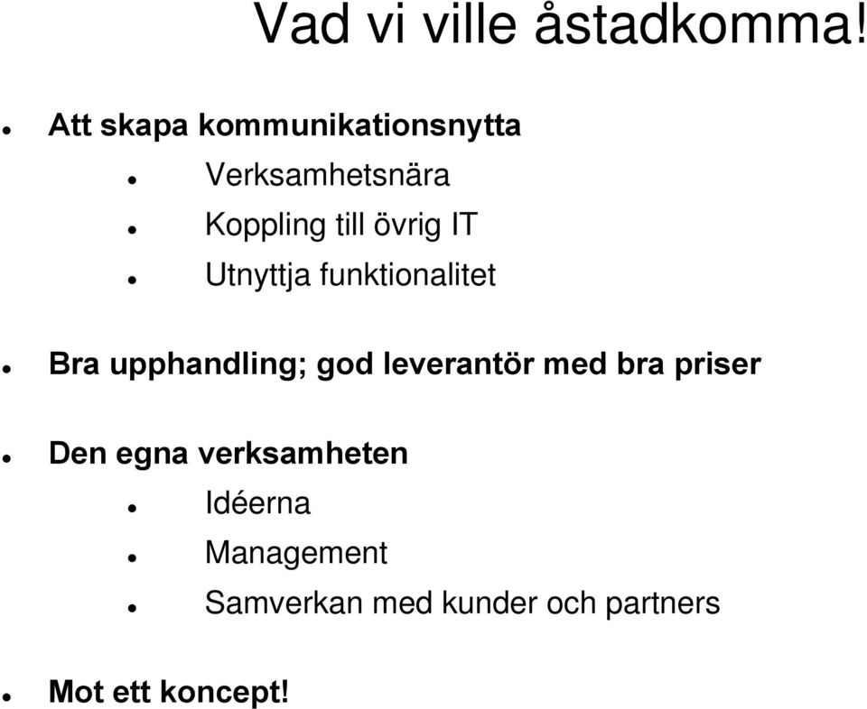 övrig IT Utnyttja funktionalitet Bra upphandling; god