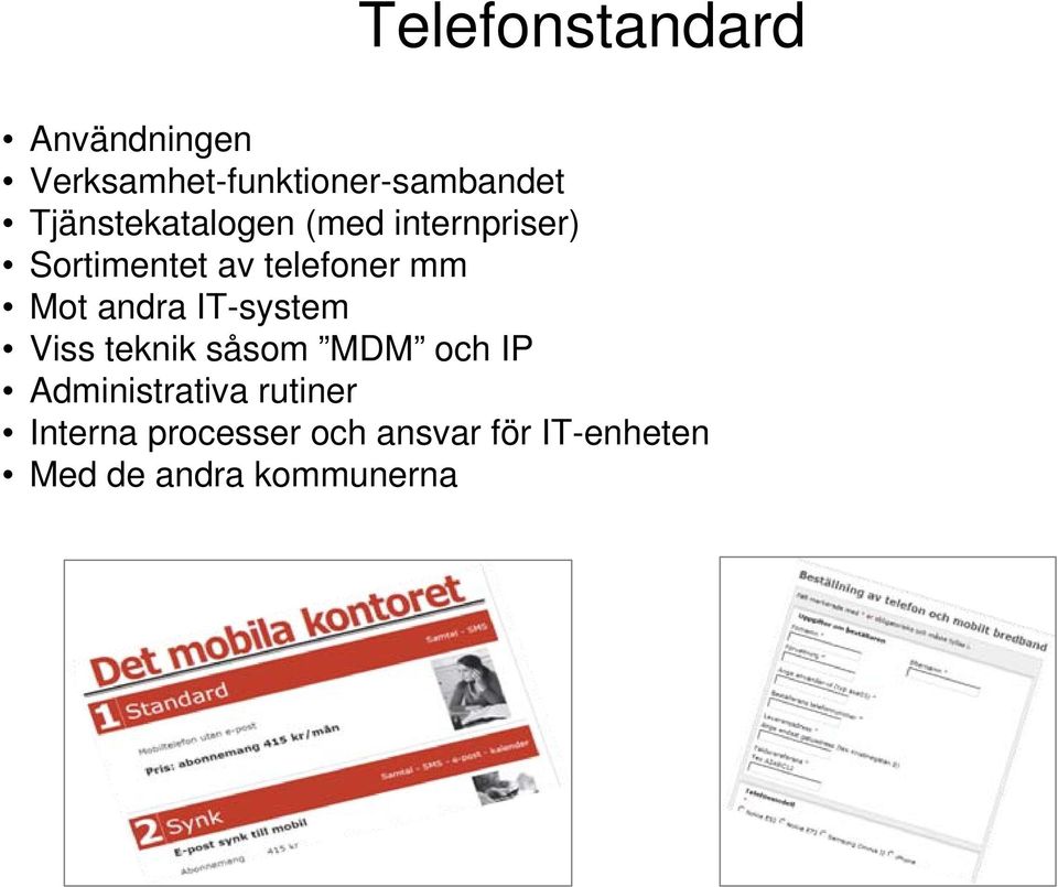 Mot andra IT-system Viss teknik såsom MDM och IP Administrativa