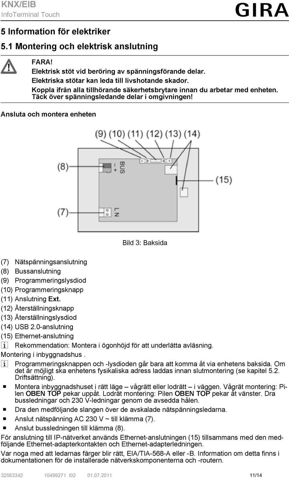 Ansluta och montera enheten Bild 3: Baksida (7) Nätspänningsanslutning (8) Bussanslutning (9) Programmeringslysdiod (10) Programmeringsknapp (11) Anslutning Ext.