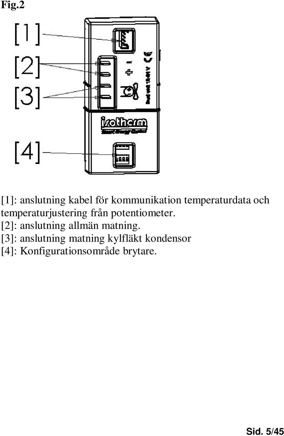 potentiometer. [2]: anslutning allmän matning.