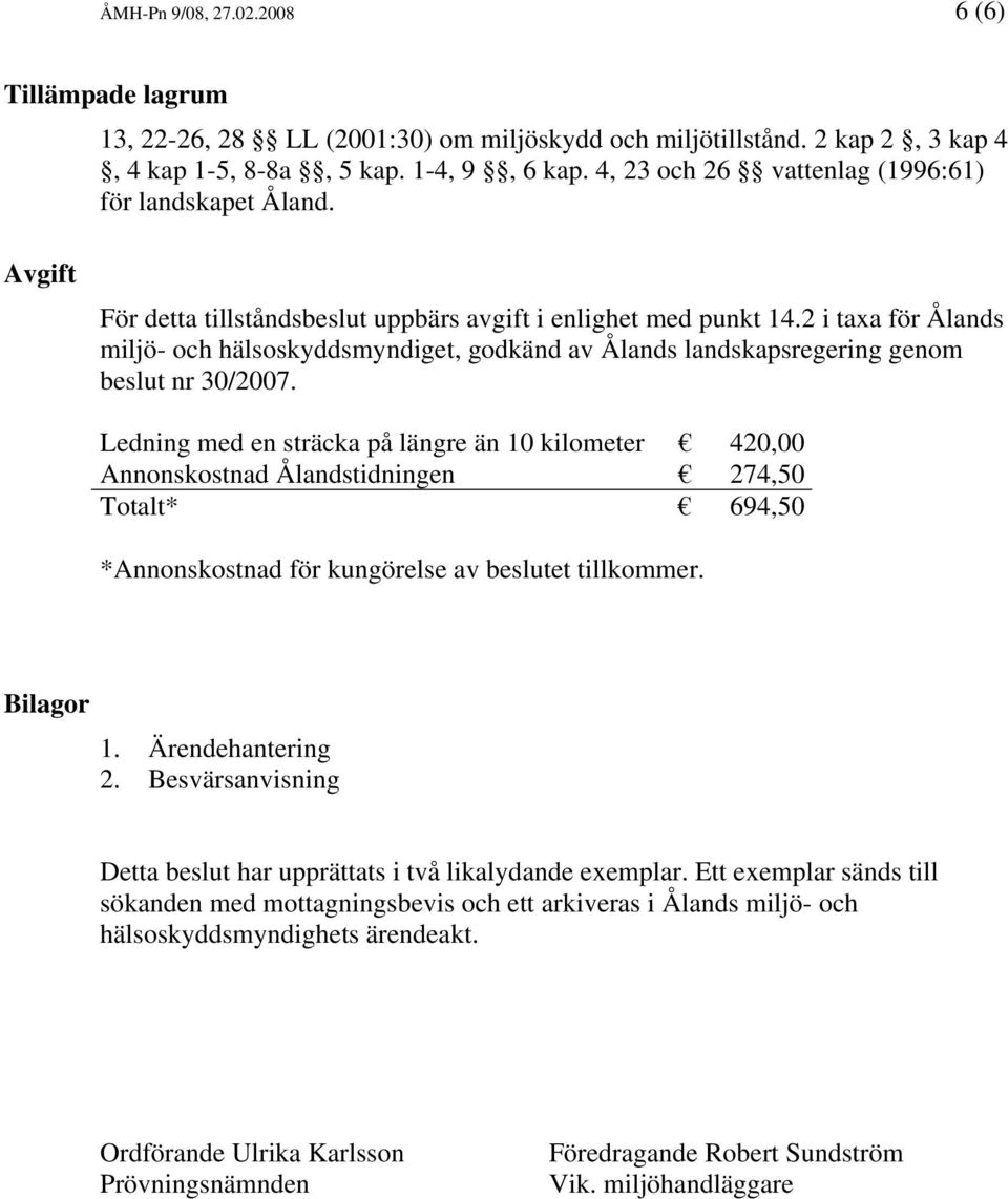 2 i taxa för Ålands miljö- och hälsoskyddsmyndiget, godkänd av Ålands landskapsregering genom beslut nr 30/2007.