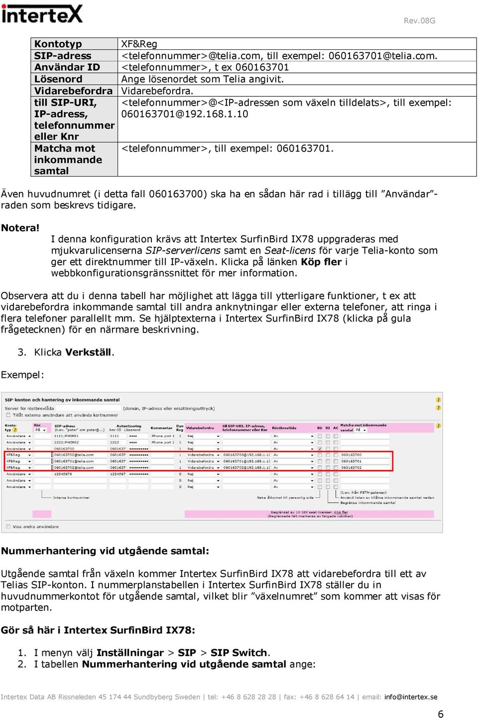 3701@192.168.1.10 telefonnummer eller Knr Matcha mot <telefonnummer>, till exempel: 060163701.