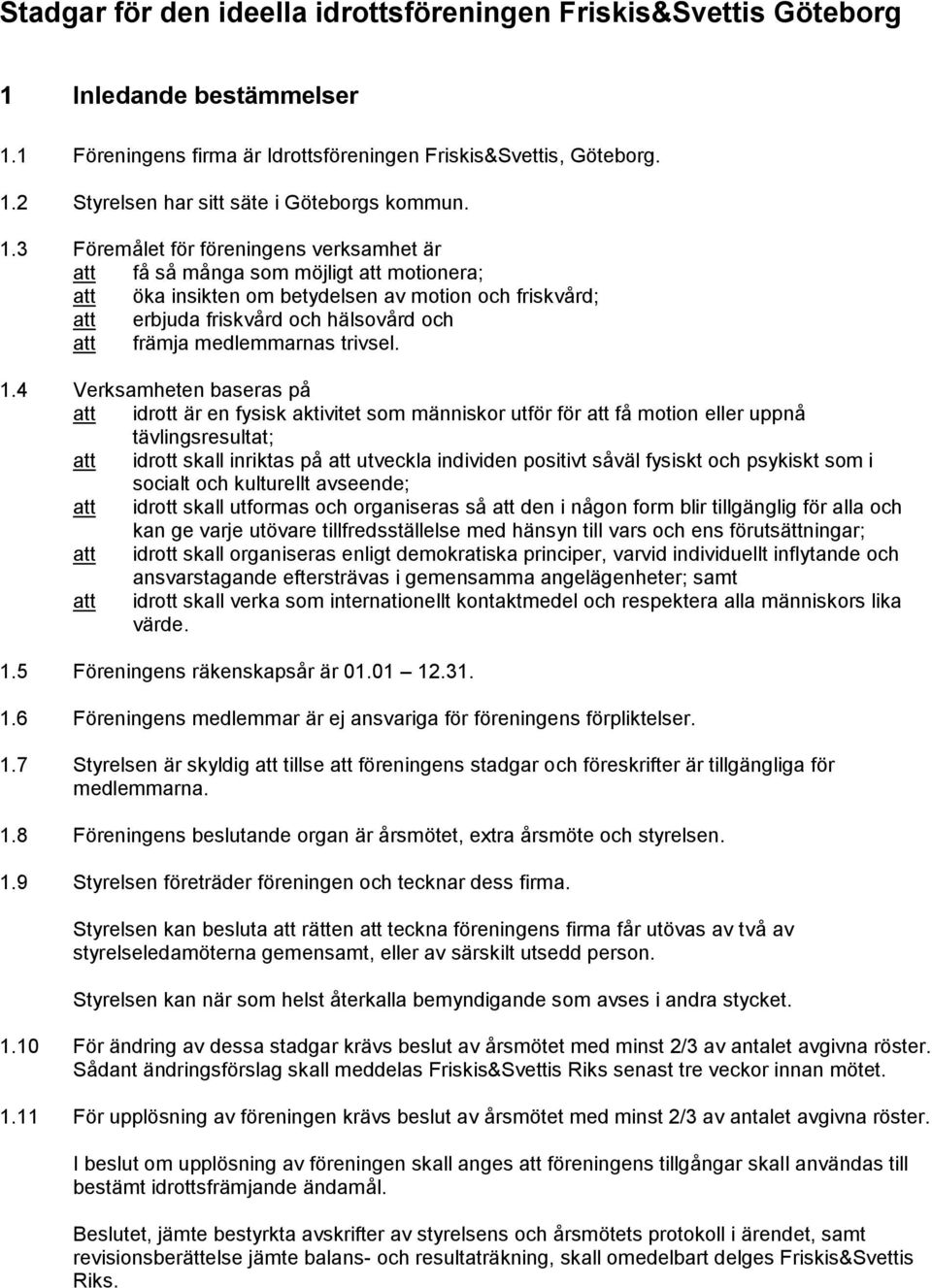 medlemmarnas trivsel. 1.