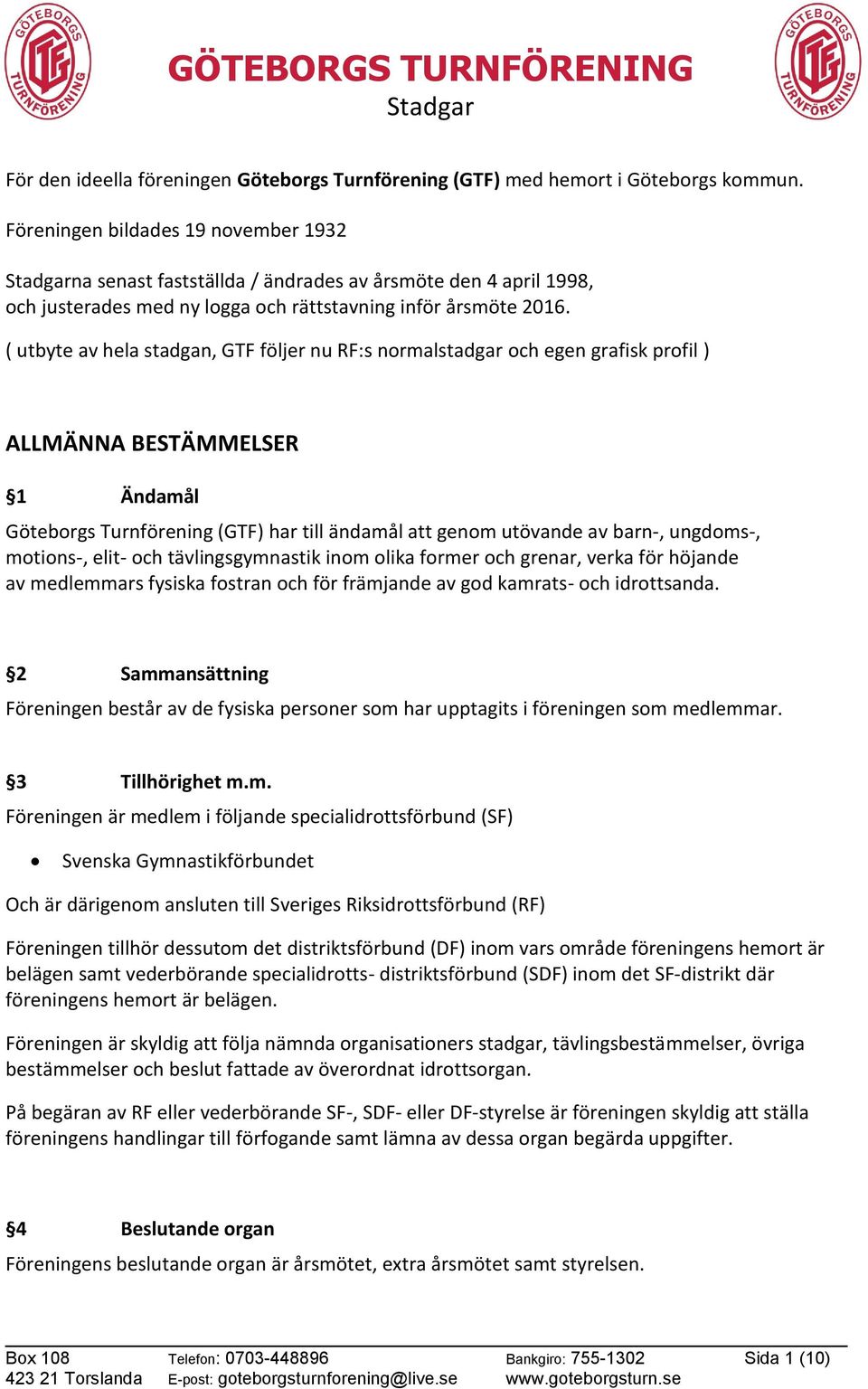 ( utbyte av hela stadgan, GTF följer nu RF:s normalstadgar och egen grafisk profil ) ALLMÄNNA BESTÄMMELSER 1 Ändamål Göteborgs Turnförening (GTF) har till ändamål att genom utövande av barn-,