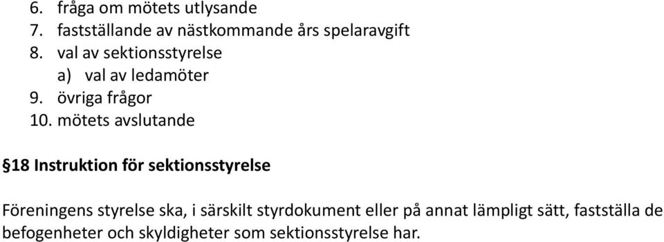 mötets avslutande 18 Instruktion för sektionsstyrelse Föreningens styrelse ska, i