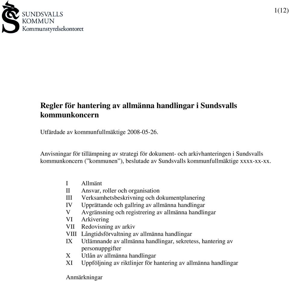 I Allmänt II Ansvar, roller och organisation III Verksamhetsbeskrivning och dokumentplanering IV Upprättande och gallring av allmänna handlingar V Avgränsning och registrering av allmänna