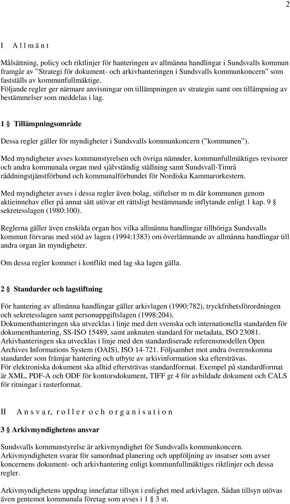 1 Tillämpningsområde Dessa regler gäller för myndigheter i Sundsvalls kommunkoncern ( kommunen ).