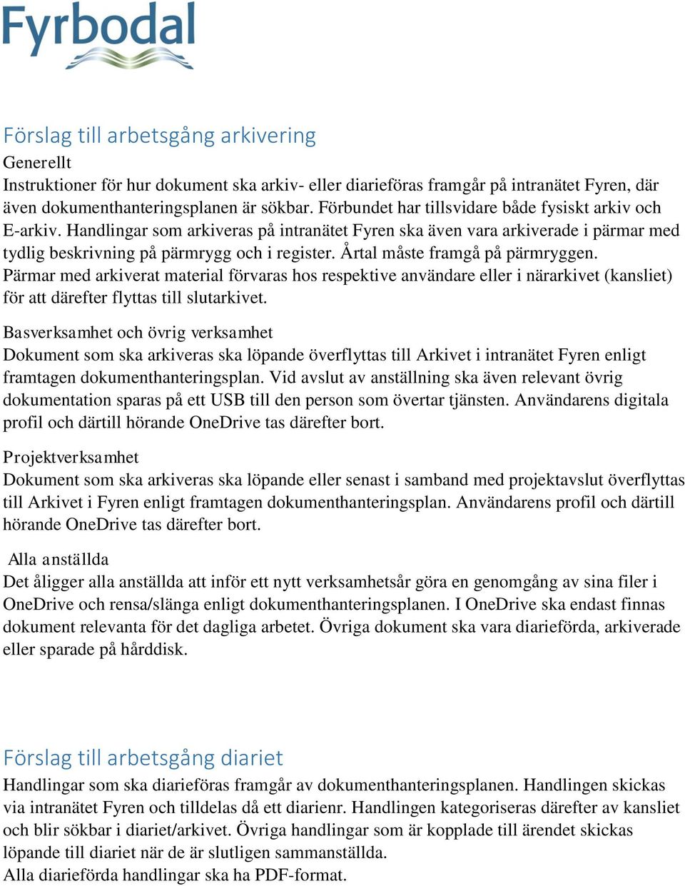 Årtal måste framgå på pärmryggen. Pärmar med arkiverat material förvaras hos respektive användare eller i närarkivet (kansliet) för att därefter flyttas till slutarkivet.