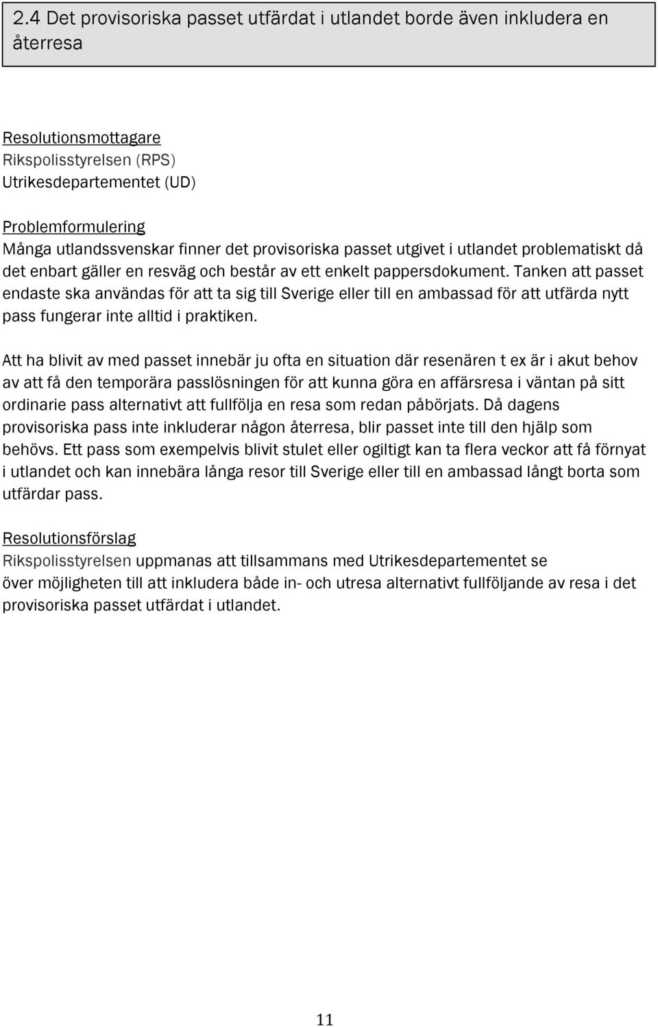 Tanken att passet endaste ska användas för att ta sig till Sverige eller till en ambassad för att utfärda nytt pass fungerar inte alltid i praktiken.