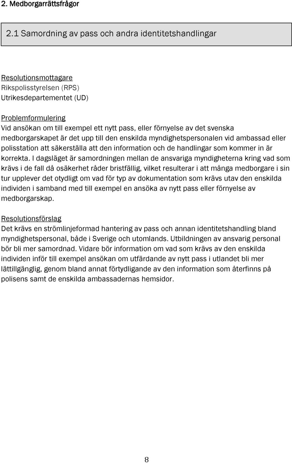 upp till den enskilda myndighetspersonalen vid ambassad eller polisstation att säkerställa att den information och de handlingar som kommer in är korrekta.