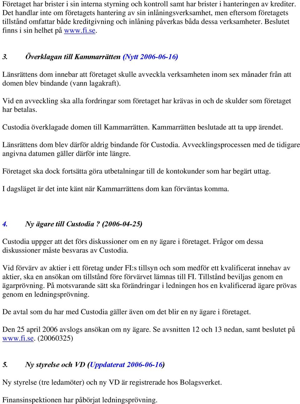 Beslutet finns i sin helhet på www.fi.se. 3.