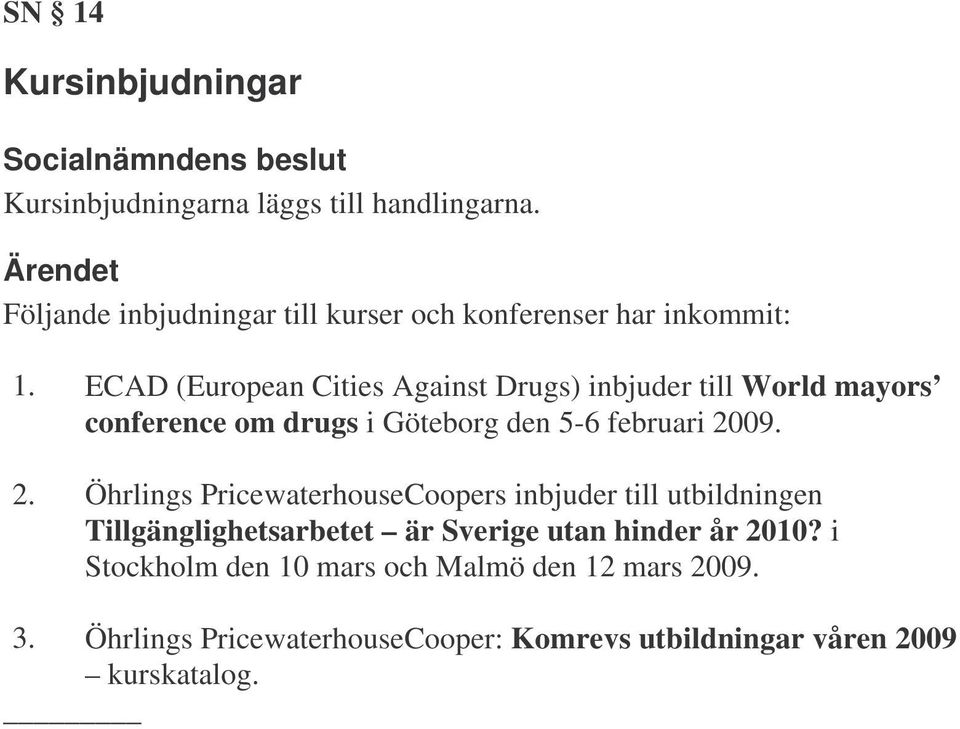 ECAD (European Cities Against Drugs) inbjuder till World mayors conference om drugs i Göteborg den 5-6 februari 20