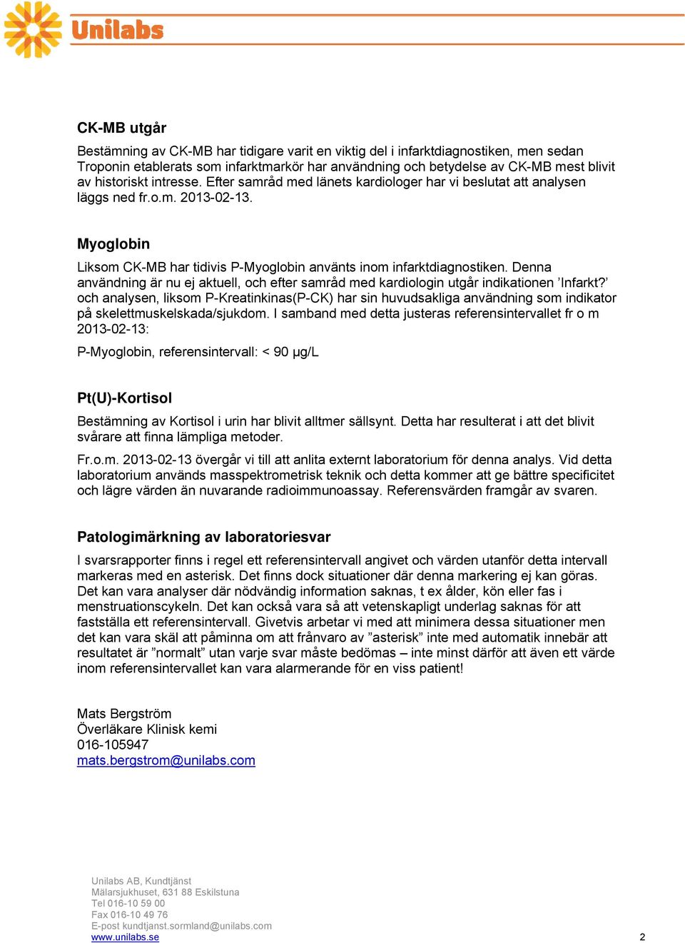 Denna användning är nu ej aktuell, och efter samråd med kardiologin utgår indikationen Infarkt?