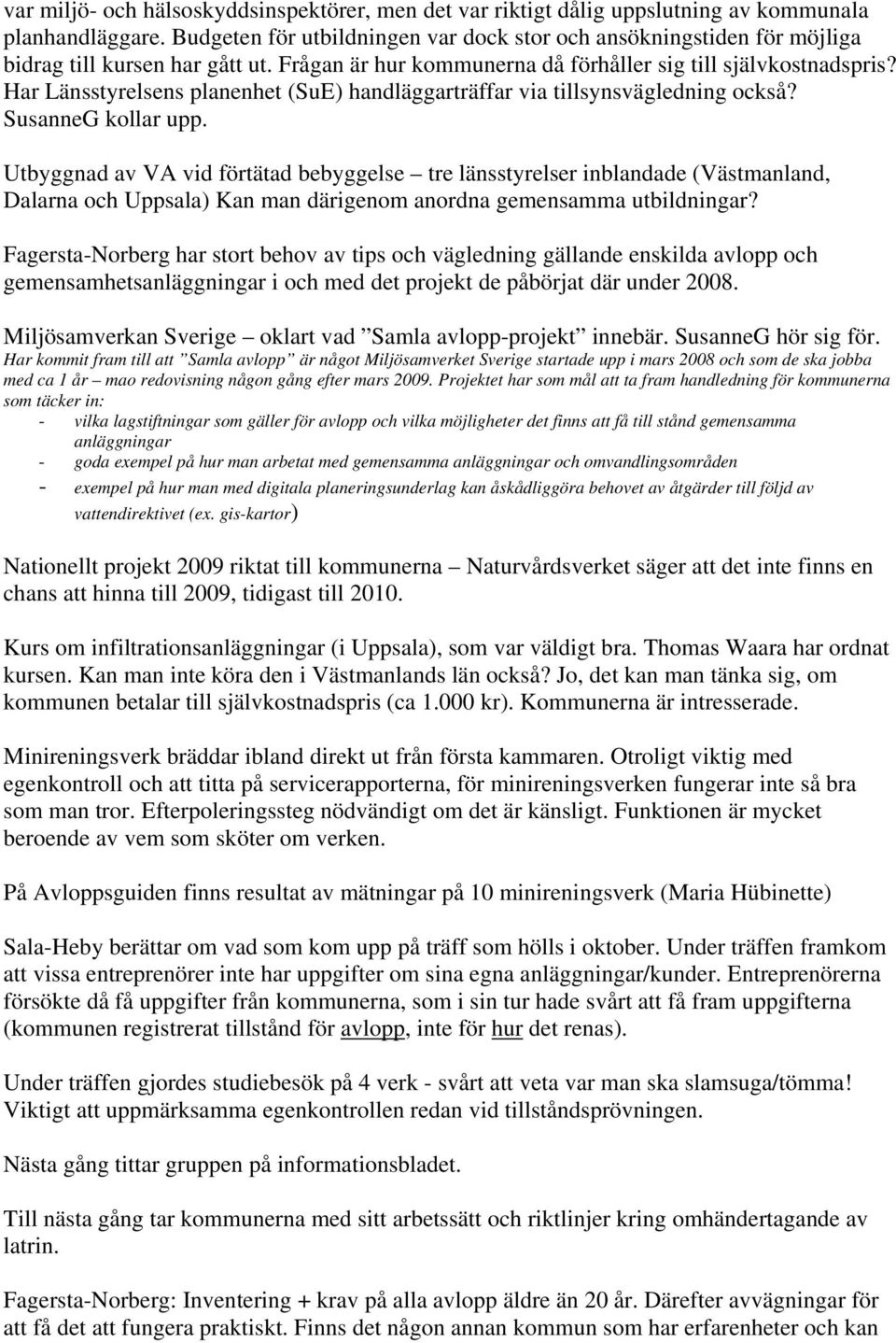 Har Länsstyrelsens planenhet (SuE) handläggarträffar via tillsynsvägledning också? SusanneG kollar upp.