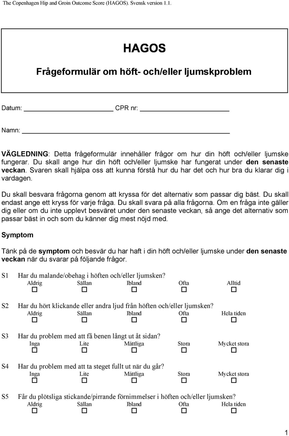 Du skall besvara frågorna genom att kryssa för det alternativ som passar dig bäst. Du skall endast ange ett kryss för varje fråga. Du skall svara på alla frågorna.