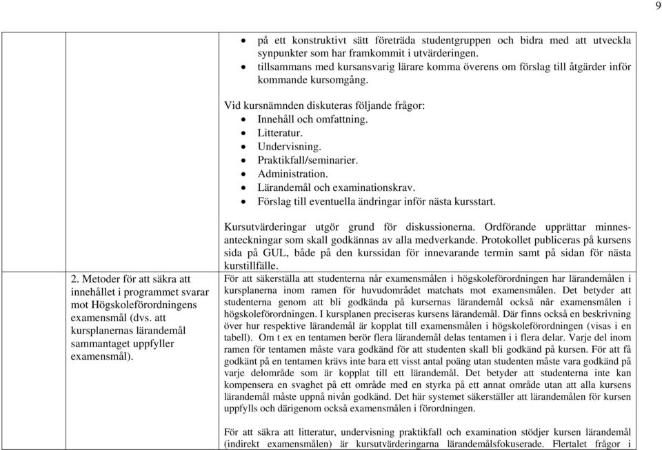 Praktikfall/seminarier. Administration. Lärandemål och examinationskrav. Förslag till eventuella ändringar inför nästa kursstart. 2.