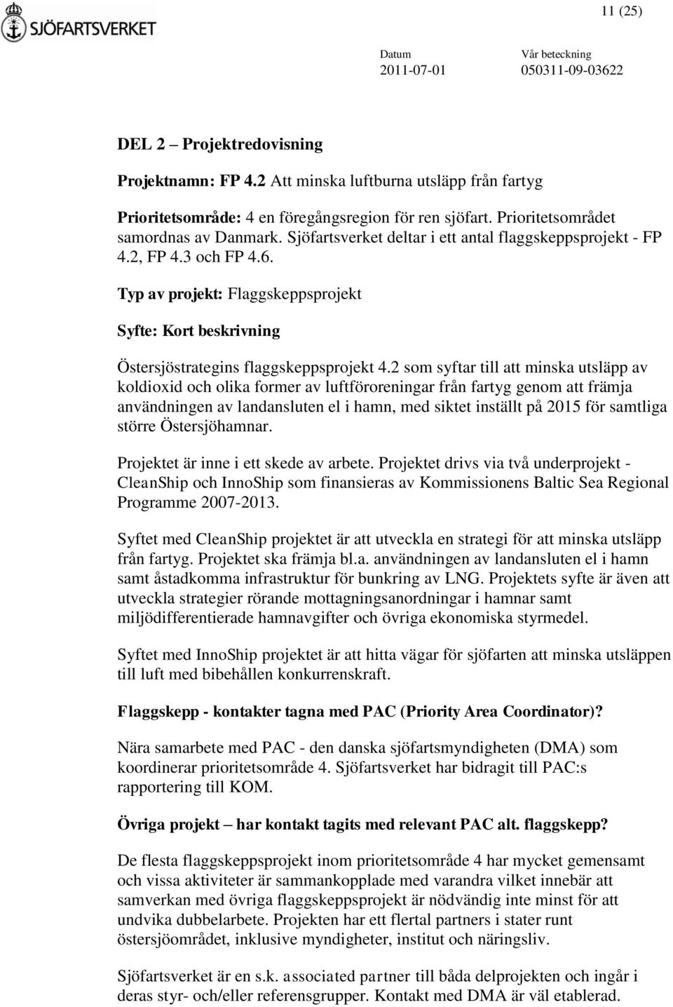 2 som syftar till att minska utsläpp av koldioxid och olika former av luftföroreningar från fartyg genom att främja användningen av landansluten el i hamn, med siktet inställt på 2015 för samtliga