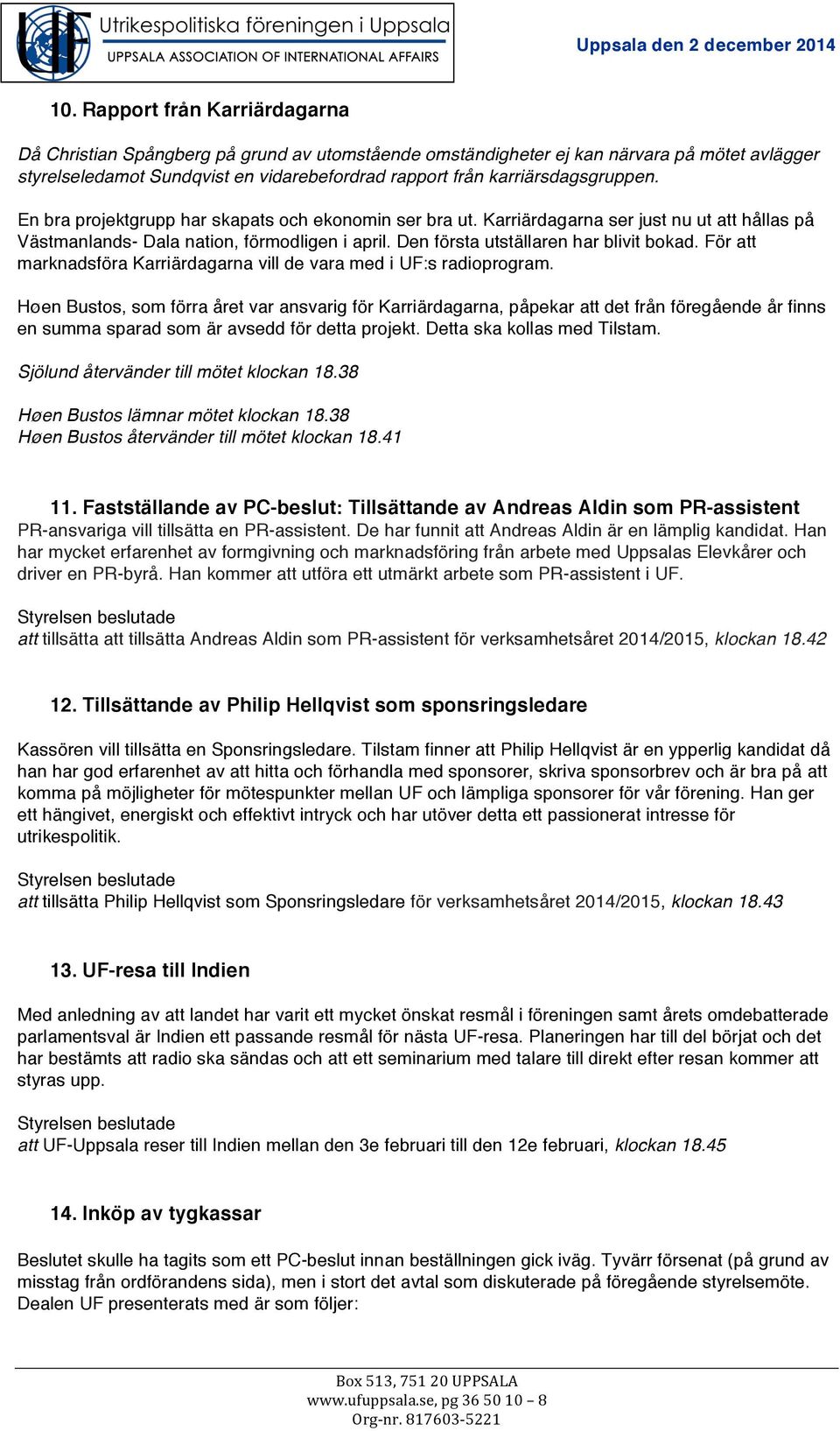 Den första utställaren har blivit bokad. För att marknadsföra Karriärdagarna vill de vara med i UF:s radioprogram.