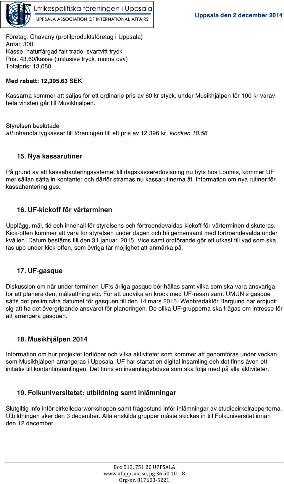 att inhandla tygkassar till föreningen till ett pris av 12 396 kr, klockan 18.56 15.