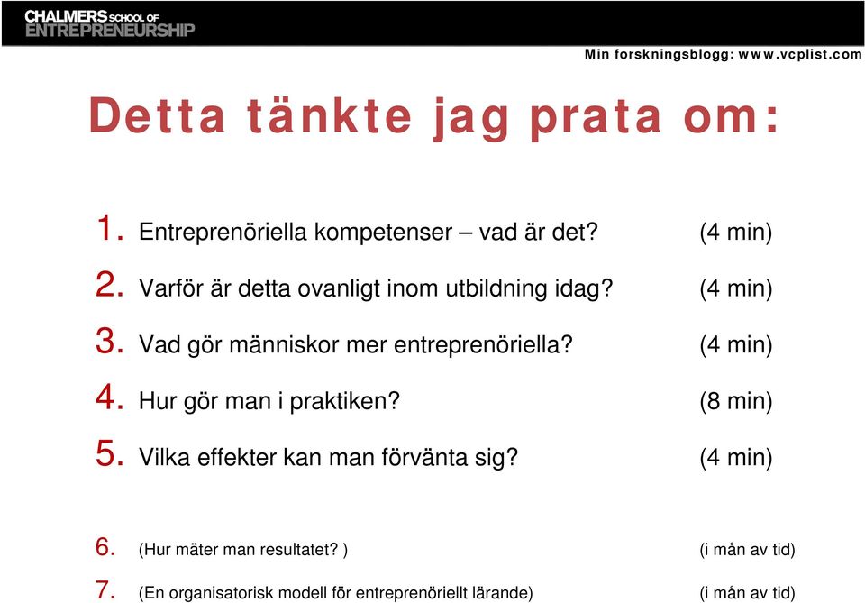 (4 min) 4. Hur gör man i praktiken? (8 min) 5. Vilka effekter kan man förvänta sig? (4 min) 6.