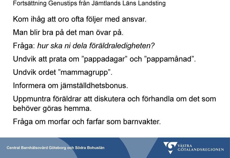 Undvik att prata om pappadagar och pappamånad. Undvik ordet mammagrupp.